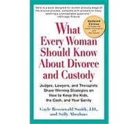 What Every Woman Should Know About Divorce and Custody Gayle Rosenwald Smith, Sally Abrahms (Auteur)