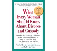 What Every Woman Should Know About Divorce and Custody Gayle Rosenwald Smith, Sally Abrahms (Auteur)