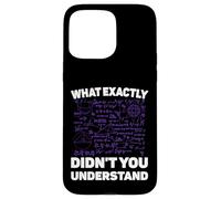 What Exactly Didn't You Understand Funny Physics Math Joke Coque pour iPhone 15 Pro Max