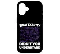 What Exactly Didn't You Understand Funny Physics Math Joke Coque pour iPhone 16