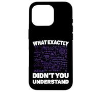 What Exactly Didn't You Understand Funny Physics Math Joke Coque pour iPhone 16 Pro