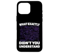 What Exactly Didn't You Understand Funny Physics Math Joke Coque pour iPhone 16 Pro Max
