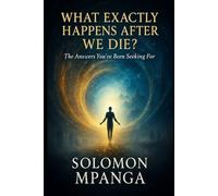 What Exactly Happens After We Die?: You've Been Seeking For