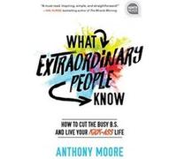What Extraordinary People Know by Anthony Moore Unknown (Auteur)