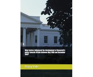 What factors influenced the development of Roosevelt's policy towards Britain between May 1940 and December 1941?