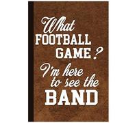What Football Game I'm Here To See The Band: Color Guard Notebook Planner, Lined Journal, Writing Workbook Or Diary
