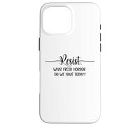 What Fresh Horror Do We Have Today Resist Fascism Protest Coque pour iPhone 16 Pro Max
