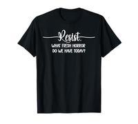 What Fresh Horror Do We Have Today Sign Fight Fascism Resist T-Shirt