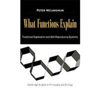 What Functions Explain, Cambridge Studies in Philosophy and Biology Peter McLaughlin (Auteur)