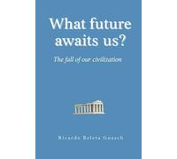 What future awaits us?: The fall of our civilization
