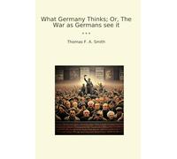 What Germany Thinks; Or, The War as Germans see it