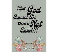 What God Cannot Do Does Not Exist: Notebook