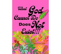 What God Cannot Do Does Not Exist: Notebook
