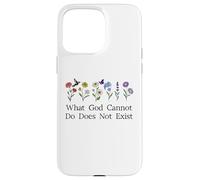 What God Cannot Do Does Not Exist Sign Christian God Quote Coque pour iPhone 15 Pro Max