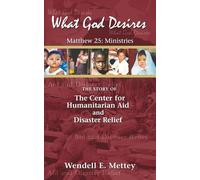 What God Desires: Matthew 25: Ministries The Story of The Center for Humanitarian Aid and Disaster Relief