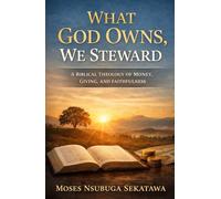 What God Owns, We Steward: A Biblical Theology of Money, Giving, and Faithfulness