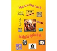 What God Says Love Is: And What God Says Love Is Not
