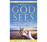 What God Sees: Looking at Life from a Heavenly Perspective
