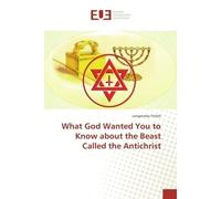 What God Wanted You to Know about the Beast Called the Antichrist - Longmatey Tetteh - Universitaires Europeennes - broché - Essai