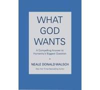 What God Wants: A Compelling Answer to Humanity's Biggest Question
