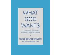 What God Wants: A Compelling Answer to Humanity's Biggest Question
