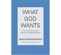 What God Wants: A Compelling Answer to Humanity's Biggest Question