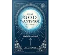What God Wants You To Know: A Christian Daily Devotional (Daily Devotionals For Christians)