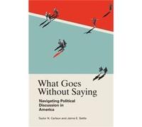 What Goes Without Saying by Settle & Jaime E. College of William and Mary & Virginia Settle Jaime E. College of William and Mary Virginia (Auteur)