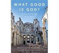 What Good is God by FRS & Revd Dr Roger Abbott & Professor Robert White FRS Revd Dr Roger Abbott Professor Robert White (Auteur)