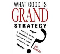 What Good Is Grand Strategy?: Power And Purpose In American Statecraft From Harry S. Truman To George W. Bush (Hardcover) Hal Brands, (Auteur)