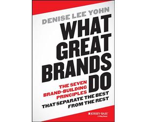 What Great Brands Do: The Seven Brand-Building Principles that Separate the Best from the Rest-