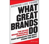 What Great Brands Do: The Seven Brand-Building Principles that Separate the Best from the Rest by Yohn, Denise Lee (2014) Hardcover