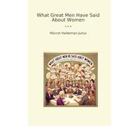 What Great Men Have Said About Women (Classic Books)