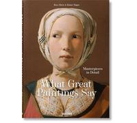 What Great Paintings Say: 100 Masterpieces in Detail