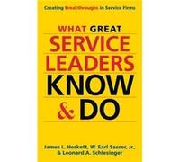 What Great Service Leaders Know And Do: Creating Breakthroughs In Service Firms (Hardcover) James L Heskett, W Earl Sasser, Leonard A Schlesinger (Auteur)