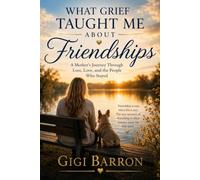 What Grief Taught Me About Friendship: How Losing a Child Changes the Way We Relate to Other People