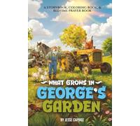 What Grows In George’s Garden: A Storybook, Coloring Book, & Bedtime Prayer Book