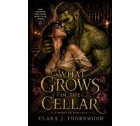 What Grows in the Cellar: A Steamy Monster Romance