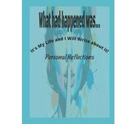 What had happened was...: Personal Journal. Tell your story!