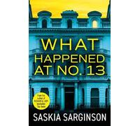 What Happened at No. 13: BRAND NEW from Richard & Judy bestselling author Saskia Sarginson