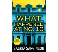 What Happened at No. 13 The BRAND NEW absolutely addictive psychological thriller from Richard & Judy bestselling author Saskia Sarginson - Saskia Sarginson - Boldwood Books - ebook (ePub) - Livre
