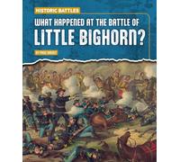 What Happened at the Battle of Little Bighorn? (Historic Battles)