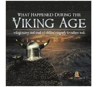 What Happened During The Viking Age? Vikings History Book Grade 3 Children's Geography & Cultures Books