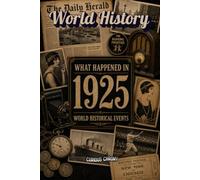 What happened in 1925 World History: A Year to remember l The year you were born l Major Events, Economic Changes, Technology, Sports, Agriculture, and More...