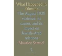 What Happened in Palestine: The August 1929 violence, its causes, and its impact on Jewish-Arab relations