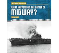 What Happened in the Battle of Midway? (Historic Battles)