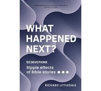 What Happened Next?: Ripple effects of Bible stories (52 devotions)