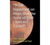 "What happened on Mars that the Sons of God came to Earth?"
