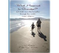 What happened to Grandpa?: A child views the hereafter through the world's major religions