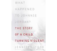 What Happened to Johnnie Jordan?: The Story of a Child Turning Violent